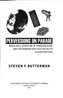 Cover of: Perversions on Parade: Brazilian Literature of Transgression and Postmodern Anti-Aesthetics in Glauco Mattoso