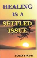Cover of: Healing Is a Settled Issue | James Profit