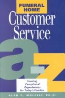 Cover of: Funeral Home Customer Service from A-Z: Creating Exceptional Experiences for Today's Families