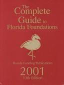 Cover of: The Complete Guide to Florida Foundations 2001 (Complete Guide to Florida Foundations, 13th ed)