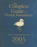Cover of: The Complete Guide to Florida Foundations (Florida State Grant Programs)