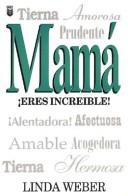 Cover of: Mama Eres Increible! by Linda Weber