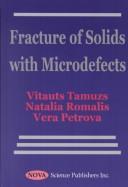 Cover of: Fracture of Solids with Microdefects by Vitaut Petrovich Tamuzh, N. B. Romalis, V. Petrova, V. Tamuzs, N. Romalis