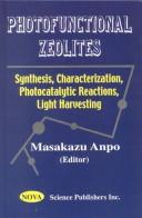 Cover of: Photofunctional Zeolites: Synthesis, Characterization, Photocatalytic Reactions, Light Harvesting