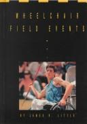 Cover of: Wheelchair Field Events (Wheelchair Sports) by James R. Little