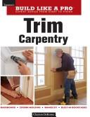 Cover of: Trim Carpentry (Build Like A Pro)