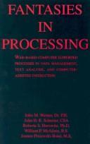 Cover of: Fantasies in Processing: Web-based Computer Supported Processes in Data Management, Text Analysis, and Computer-Assisted Instruction