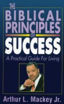 Biblical Principles of Success by Arthur L., Jr. Mackey