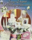 Cover of: Easy & Elegant Wedding Accessories by Lenae Gerig