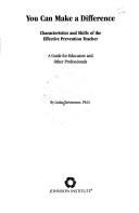 Cover of: You Can Make a Difference: Characteristics and Skills of the Effective Prevention Teacher : A Guide for Educators and Other Professionals