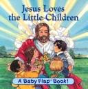 Cover of: Jesus Loves the Little Children (Baby Flap Book)