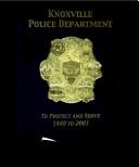 Cover of: Knoxville Police Department To Protect and Serve 1849-2001