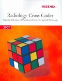 Cover of: Radiology Cross Coder 2007: Essential links from CPT Codes to ICD-9-CM and HCPCS Codes