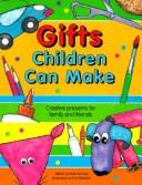 Cover of: Gifts Children Can Make: Creative Presents for Family and Friends