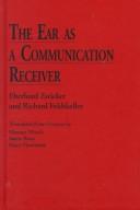 Cover of: The Ear As a Communication Receiver by Eberhard Zwicker, Richard Feldtkeller