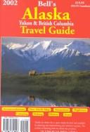 Cover of: Bell's 2002 Alaska: Yukon & British Columbia, 2002 (42nd Edition) (Bell's Alaska, Yukon and British Columbia Travel Guide)