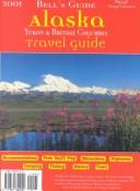 Cover of: Bell's Guide 2001 Alaska: Yukon & British Columbia (Bell's Alaska, Yukon and British Columbia Travel Guide, 41st ed)