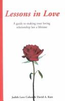 Cover of: Lessons in Love: A Guide to Making Your Loving Relationship Last a Lifetime