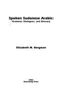 Cover of: Spoken Sudanese Arabic by Elizabeth M. Bergman