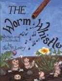 Cover of: The Worm Whistle by Jan M. Lowry