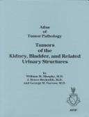 Cover of: Tumors of the Kidney and Bladder (Atlas of Tumor Pathology 3rd Series) by William M. Murphy