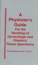 A Physician's Guide For The Handling Of Gynecologic And Obstetric Tissue Specimens by CHHANDA BEWTRA