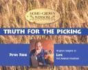 Cover of: Truth for the Picking: Original Insights on Life from America's Heartland (Home Grown Wisdom Collection)