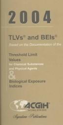 Cover of: 2004 TLVs and BEIs: Based on the Documentation of the Threshold Limit Values for Chemical Substances and Physical Agents & Biological Exposure Indices