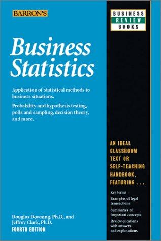 Business Statistics by Douglas Downing, Jeffrey Clark Ph.D.