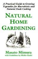 Cover of: Natural Home Gardening by Masato Mimura, Michio Kushi