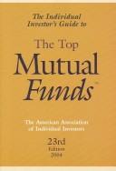 Cover of: The Individual Investor's Guide to the Top Mutual Funds 2004 (Individual Investors Guide to the Top Mutual Funds) by American Association of Individual Inves