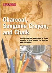 Cover of: Charcoal, Sanguine Crayon, and Chalk: Instruction and exercises for drawing and sketching in three popular artists' media