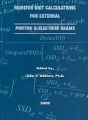 Monitor Unit Calculations for External Photon and Electron Beams by John P., Ph.D. Gibbons