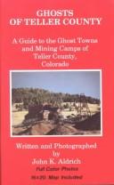 Cover of: Ghosts of Teller County: A Guide to the Ghost Towns and Mining Camps of Teller County, Colorado