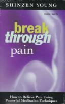 Cover of: Break Through Pain by Shinzen Young, Shinzen Young