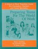 Cover of: Preparing Teens for the World of Work: A School to Work Transition Guide