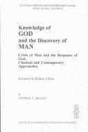 Cover of: Knowledge of God and the disovery of man: crisis of man and the response of God, classical and contemporary approaches : lectures in Wuhan, China