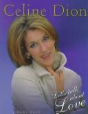 Cover of: Celine Dion: Let's Talk About Love