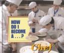 Cover of: How Do I Become A...? - Chef (How Do I Become A...?)