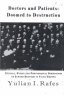 Cover of: Doctors and Patients: Doomed to Destruction : Ethical, Human and Professional Dimensions of Jewish Doctors in Vilno Ghetto