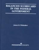 Cover of: Balanced Scorecard in the Federal Government by James B., Ph.D. Whittaker