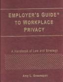 Employer's guide to workplace privacy by Amy L. Greenspan