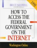 Cover of: How to Access the Federal Government on the Internet 1998 by Bruce Maxwell