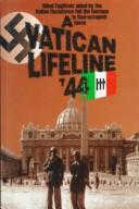 Cover of: A Vatican Lifeline: Allied Fugitives, Aided by the Italian Resistance, Foil the Gestapo in Nazi-Occupied Rome, 1944