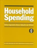 Cover of: Household Spending by New Strategist Editors, New Strategist Editors