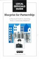 Cover of: Blueprint for Partnership: A Practical Guide for Assessing Police-Community Relations (Local Officials Guide)