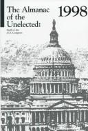 The Almanac of the Unelected Staff of the U.S. Congress 1998 (Almanac of the Unelected) by Steve Piacente