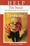 Cover of: Help I'm Stuck with These People for the Rest of Eternity! by Susan Gaddis
