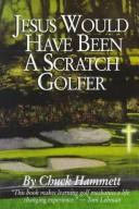 Jesus Would Have Been a Scratch Golfer by Chuck Hammet