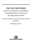 Cover of: THE SEX OFFENDER; ISSUES IN ASSESSMENT, TREATMENT, AND SUPERVISION OF ADULT AND JUVENILE POPULATIONS, VOLUME 5